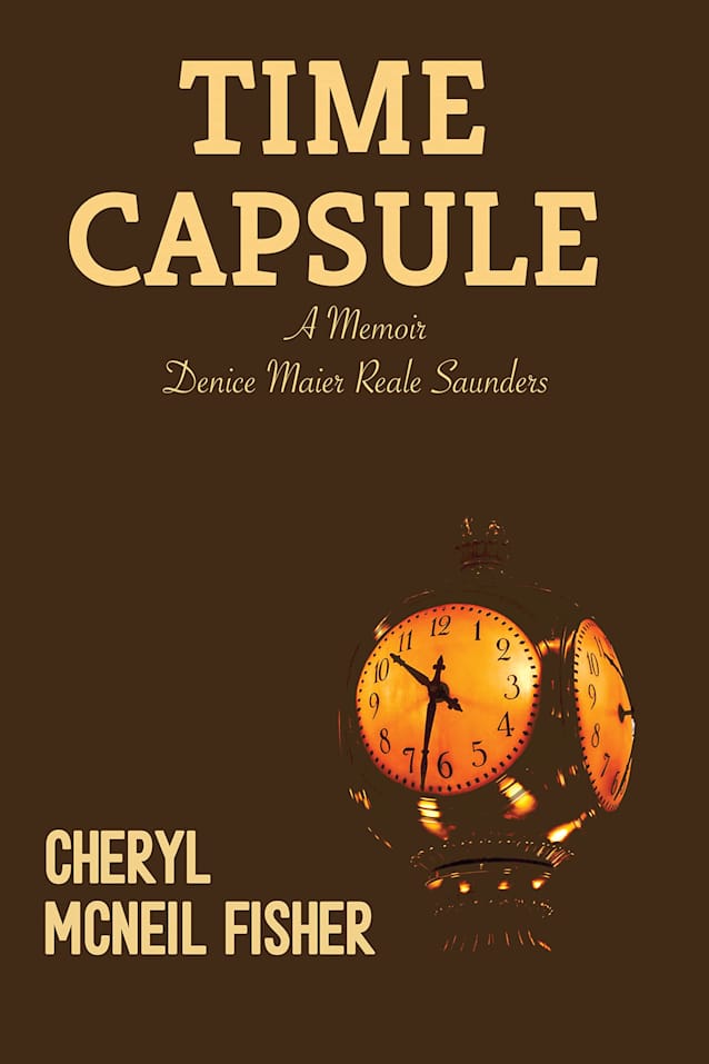 Time Capsule: A Memoir Denice Maier Reale Saunders