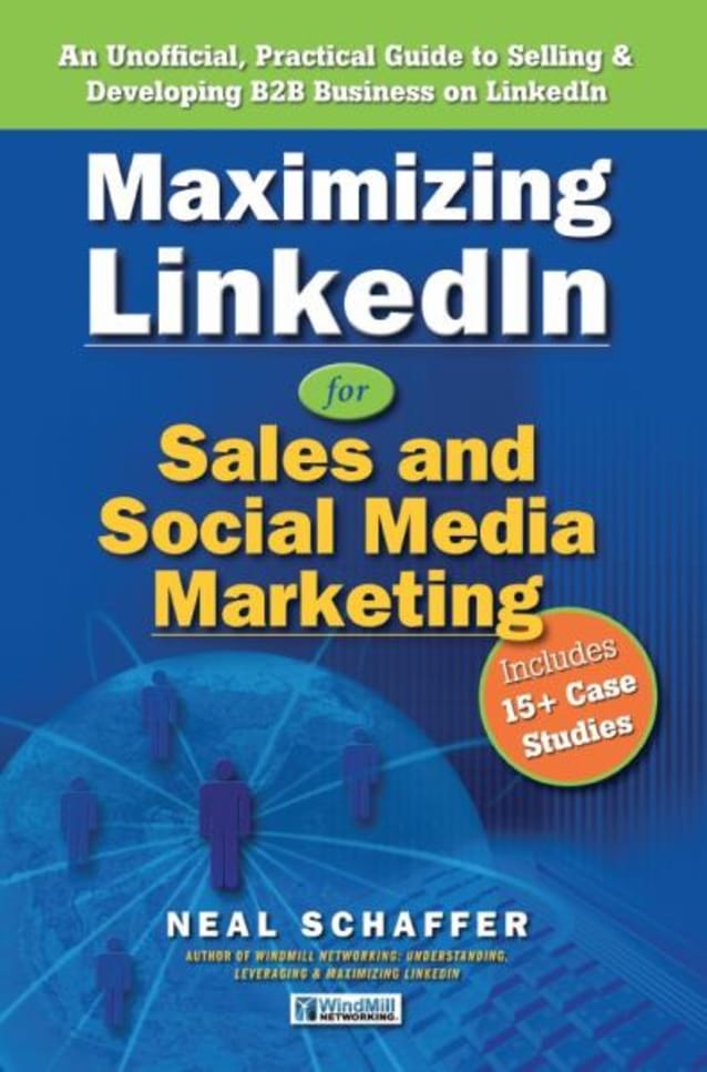 Maximizing LinkedIn for Sales and Social Media Marketing: an Unofficial, Practical Guide to Selling and Developing B2B Business on LinkedIn