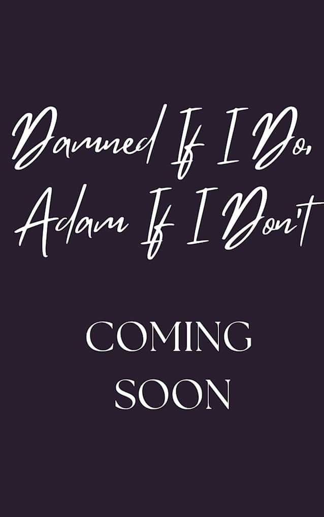 Damned If I Do, Adam If I Don’t