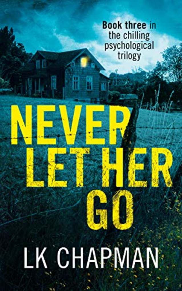 Never Let Her Go: Book three in the chilling psychological trilogy (No Escape 3)