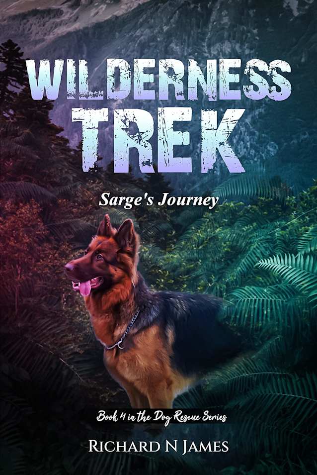 Wilderness Trek: Sarge’s Journey (The Dog Rescue Series Book 4)