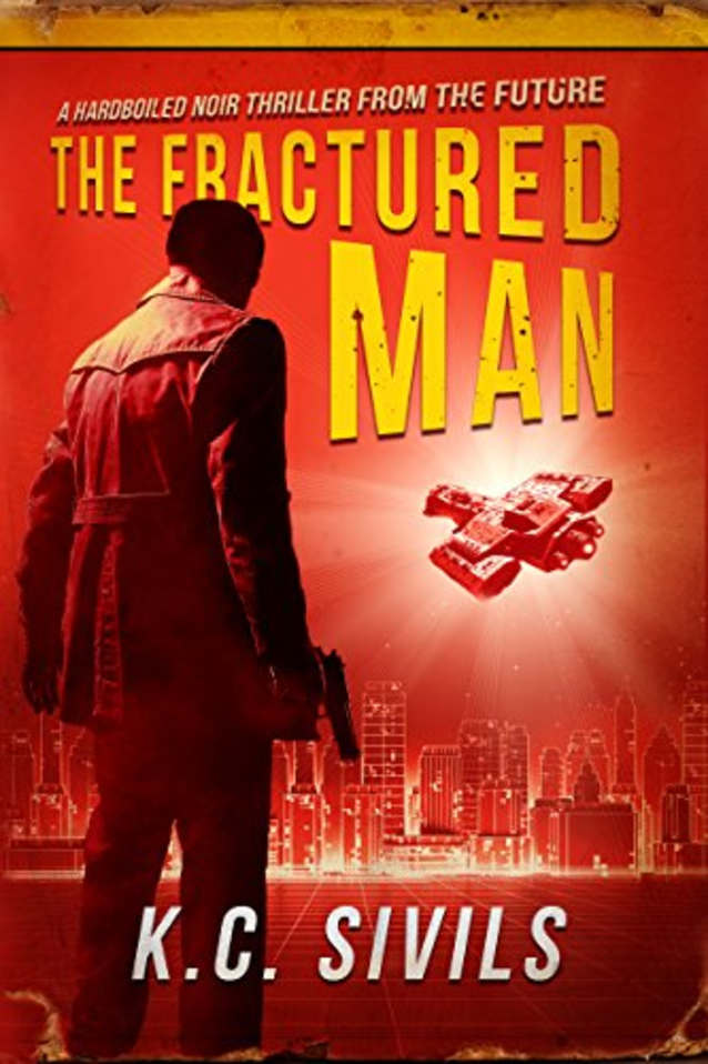 The Fractured Man: A Hardboiled Noir Thriller From The Future (A Thomas Sullivan Futuristic Noir Thriller Book 1)