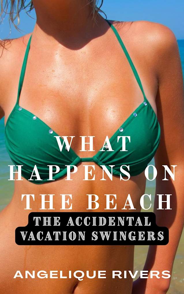 What Happens On The Beach (The Accidental Vacation Swingers)