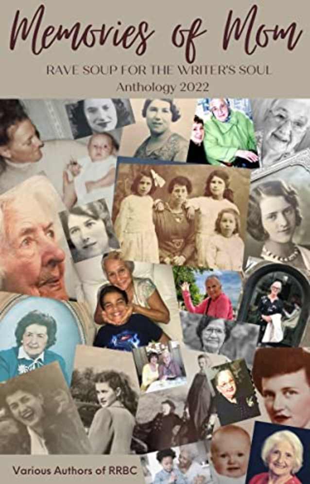 MEMORIES OF MOM: Rave Soup For The Writer’s Soul Anthology, 2022