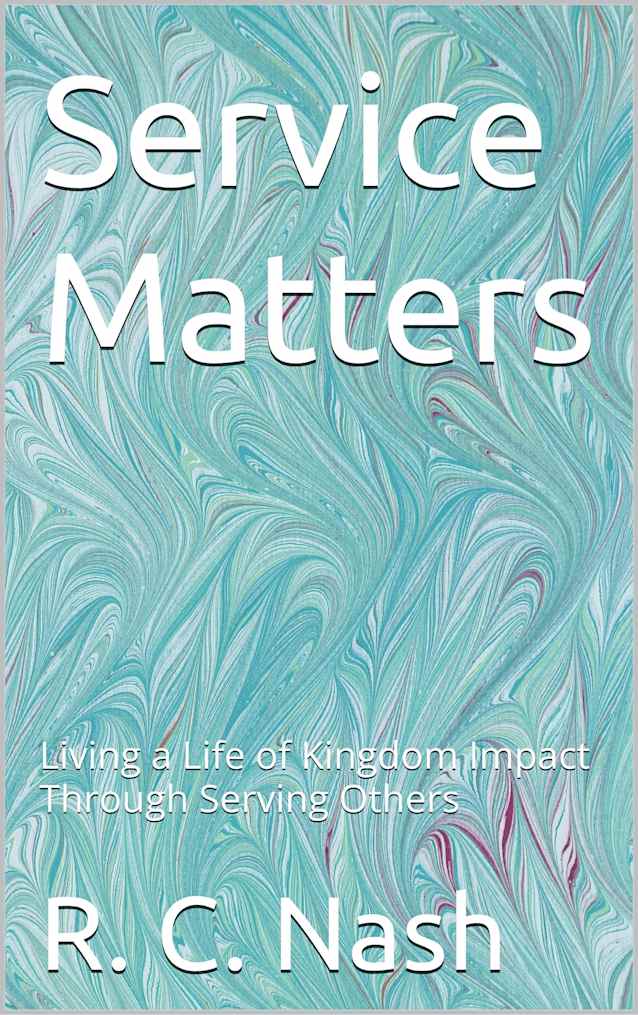 Service Matters: Living a Life of Kingdom Impact Through Serving Others (Things Matter Book 8)