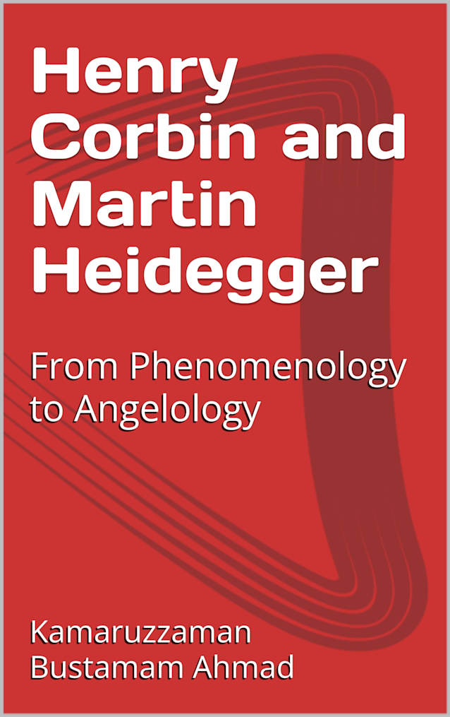 Henry Corbin and Martin Heidegger: From Phenomenology to Angelology (Henry Corbin Studies Book 7)