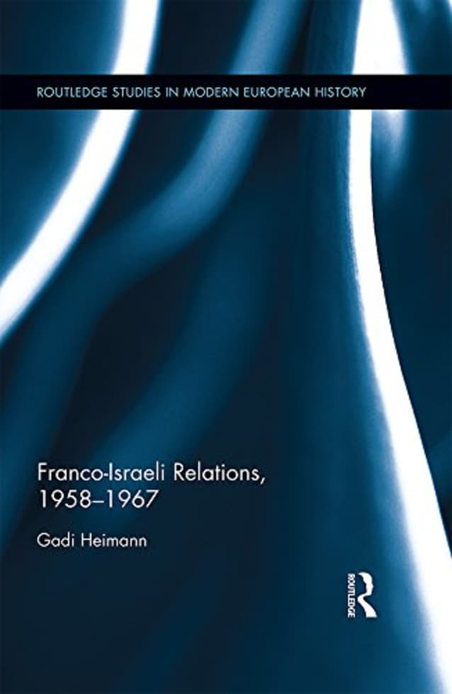 Franco-Israeli Relations, 1958-1967 (Routledge Studies in Modern European History)