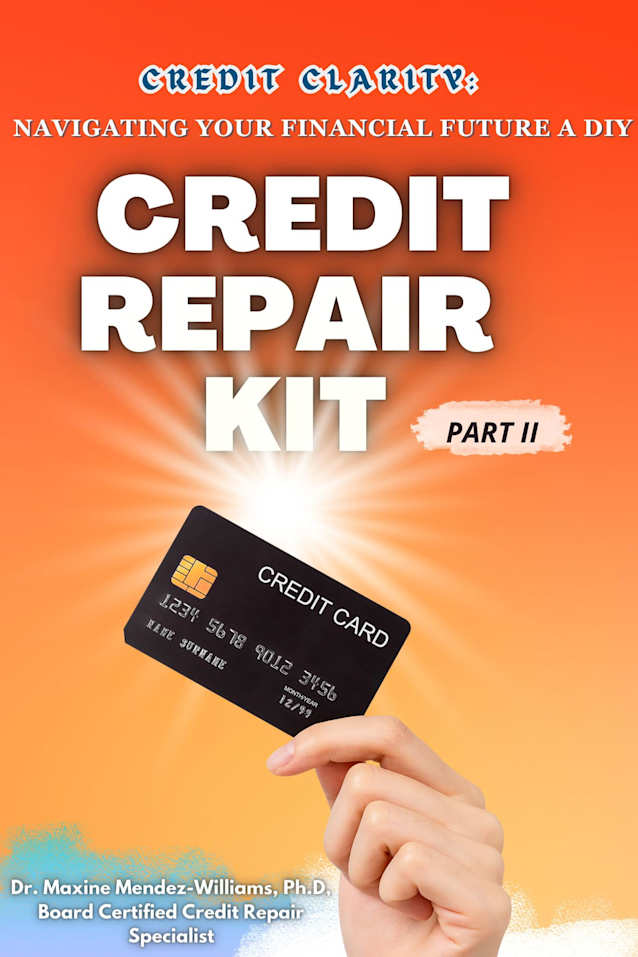 Credit Repair Kit (Part One): Credit Clarity Navigating Your Way To Financial Wealth