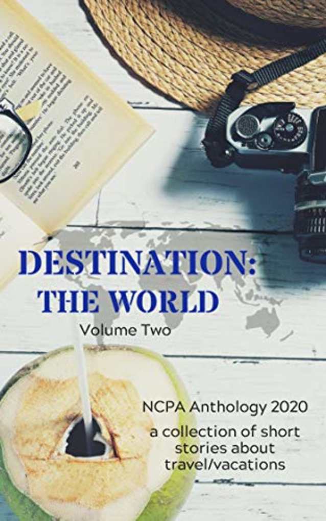 Destination: The World: Volume Two (NCPA Anthologies Book 5)
