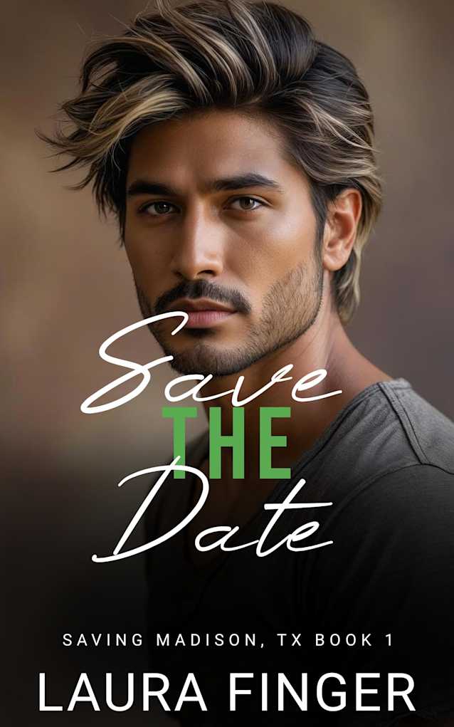Save the Date: Book 1 of Saving Madison, Texas : A steamy small town second chance romance