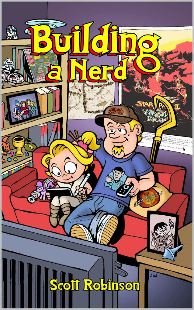 Building a Nerd: A Guide to Raising Children Who Will Thrive in the Multiverse