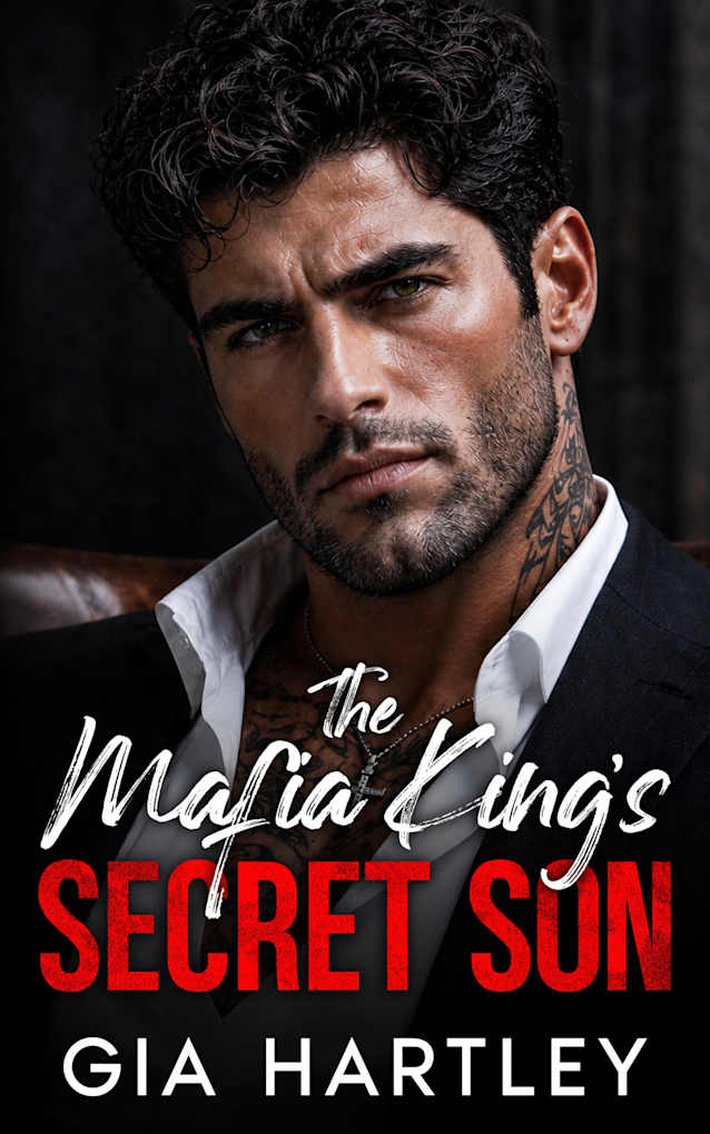 The Mafia King’s Secret Son: A Morally Gray Touch Her and Die Romance
