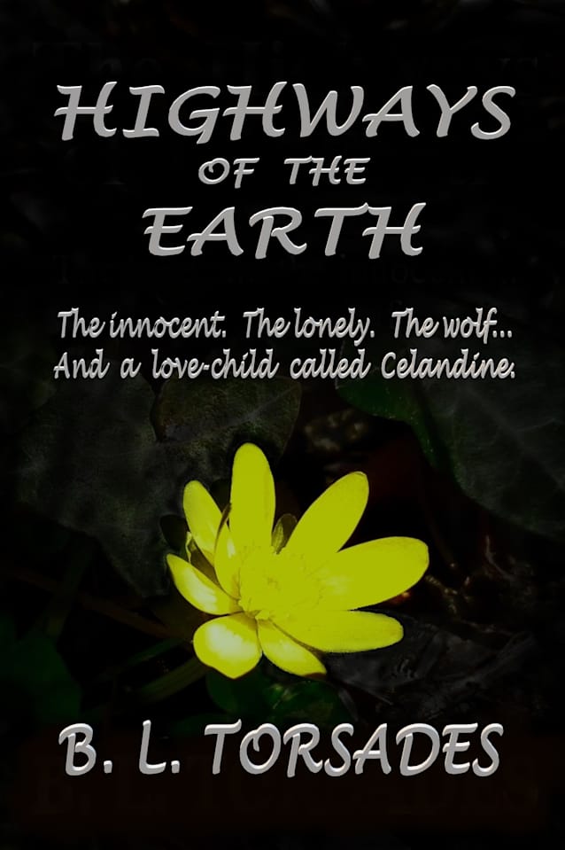 HIGHWAYS OF THE EARTH: The innocent. The lonely. The wolf... And a love-child called Celandine.