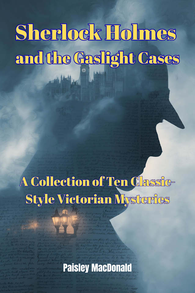 Sherlock Holmes and the Gaslight Cases: A Collection of Ten Classic-Style Victorian Mysteries