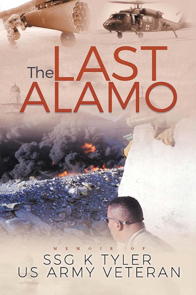 The Last Alamo: MEMOIR OF SSG K TYLER, US ARMY VETERAN