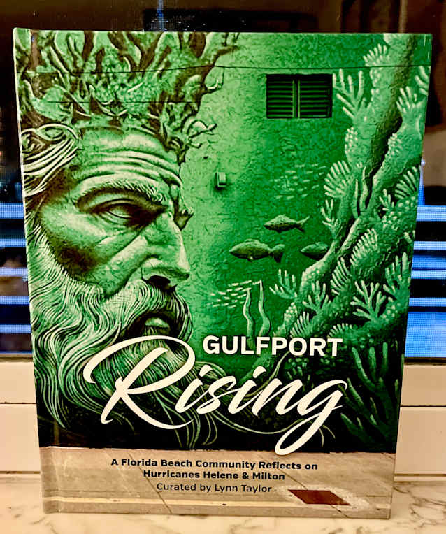 GULFPORT RISING: A Florida Beach Community Reflects on Hurricanes Helene & Milton Curated by Lynn Taylor