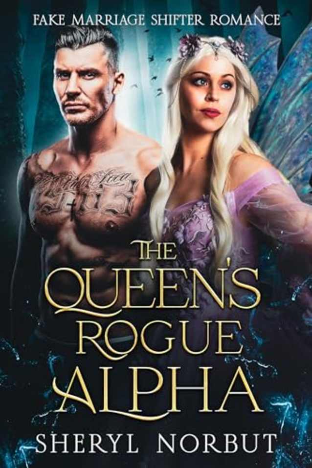 The Queen’s Rogue Alpha: Fake Marriage Shifter Romance (The Fated Mates Series)