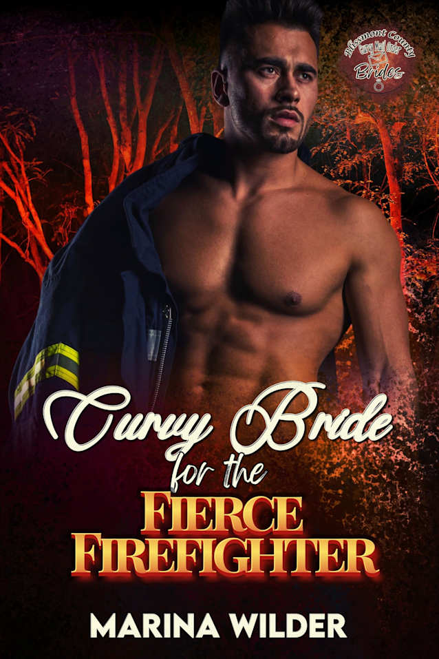 Curvy Bride for the Fierce Firefighter: An Ex-Military, Age Gap Instalove Romance, HEA Story (Blissmont County: Curvy Mail Order Brides Book 4)