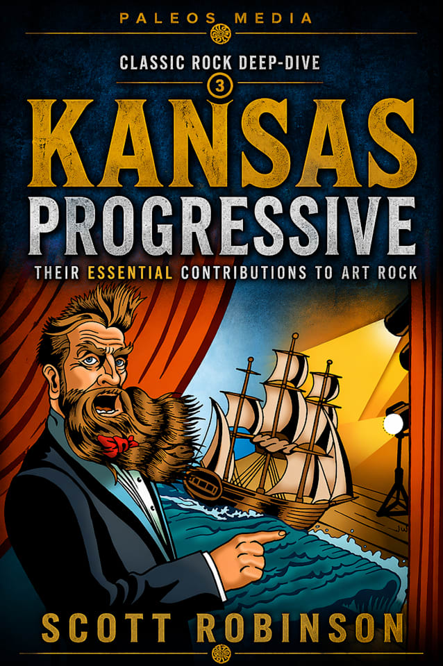 Kansas Progressive: Their Essential Contributions to Art Rock (Classic Rock Deep Dive Book 11)