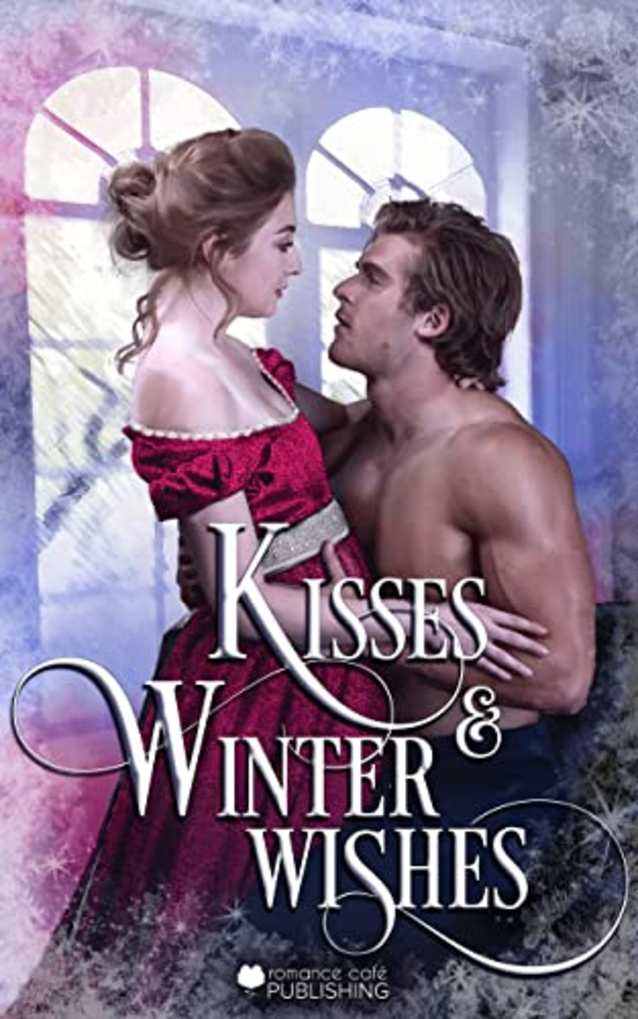 Kisses and Winter Wishes: A Historical Romance Anthology (Romance Café Collection Book 17)
