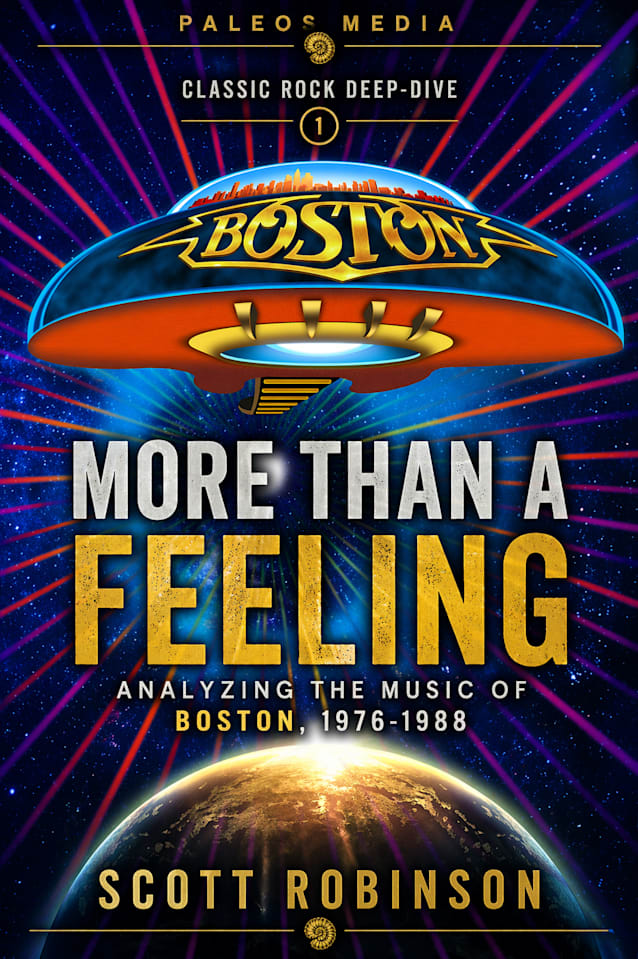 More Than a Feeling: Analyzing the Music of Boston, 1976-1988 (Classic Rock Deep Dive Book 1)