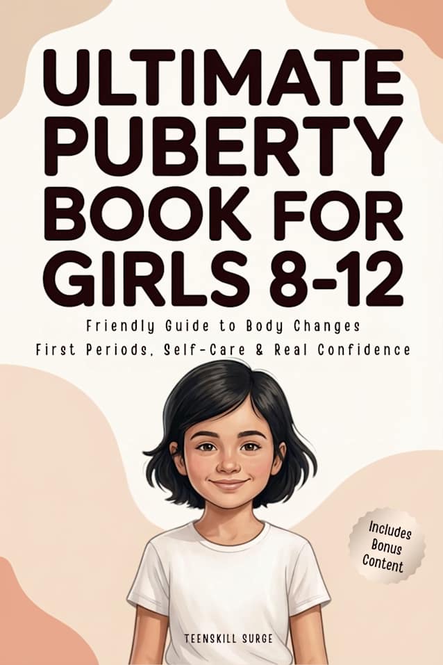 Ultimate Puberty Book for Girls 8–12: Friendly Guide to Body Changes, First Periods, Self-Care and Real Confidence (TeenSkill Surge Series)