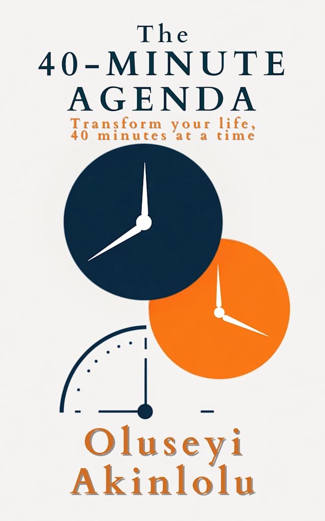 The 40-Minute Agenda: Transform your life, 40 minutes at a time