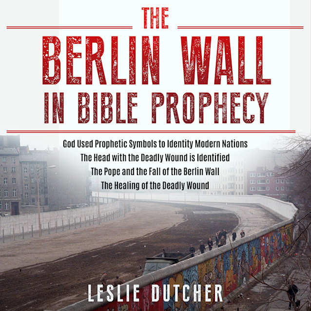 The Berlin Wall in Bible Prophecy AUDIO
