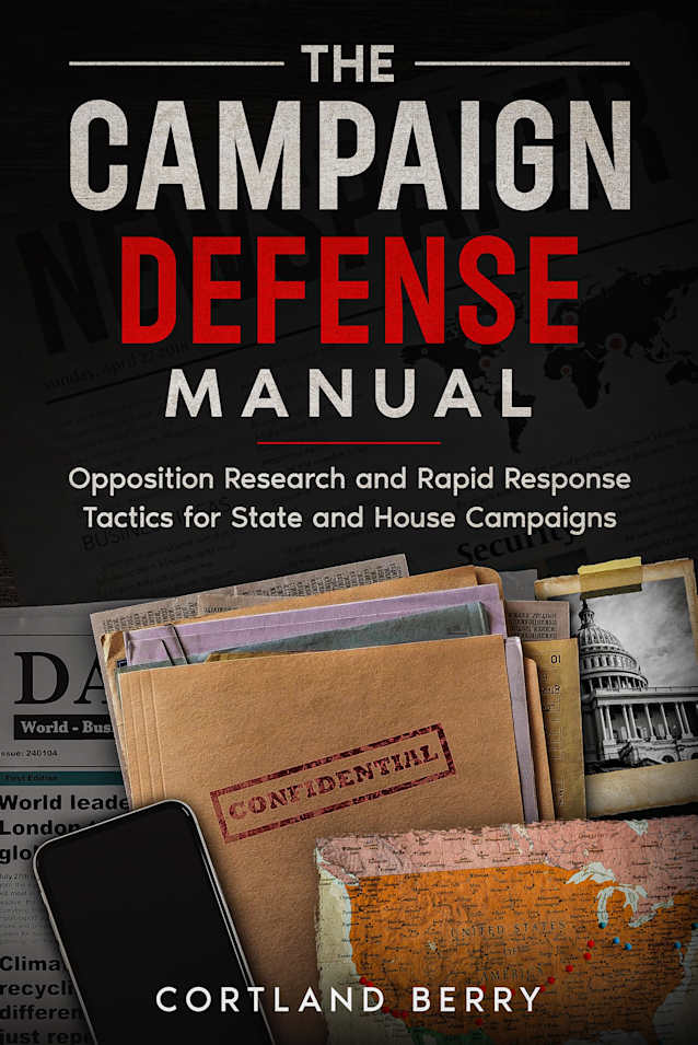 The Campaign Defense Manual: Opposition Research and Rapid Response Tactics for State and House Campaigns
