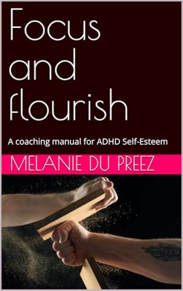 Focus and flourish: A coaching manual for ADHD Self-Esteem (The Psychology of Wellbeing Series Book 2)