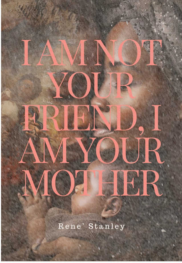 I Am Not Your Friend I Am Your Mother