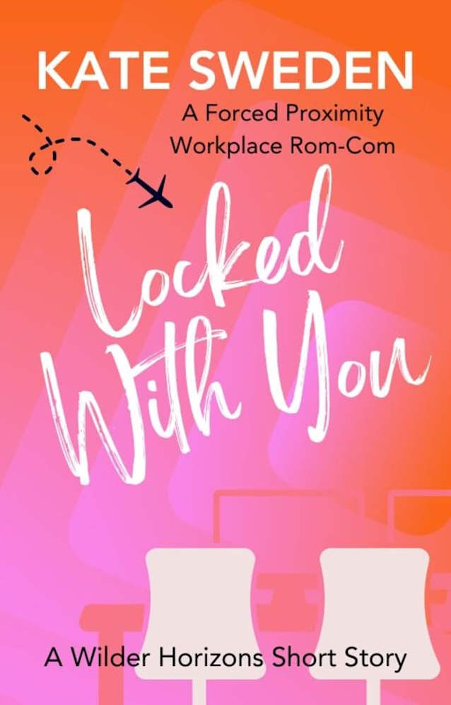 Locked With You: A Spicy Forced Proximity, Workplace Romantic Comedy Short Story (Wilder Horizons: Off the Itinerary)