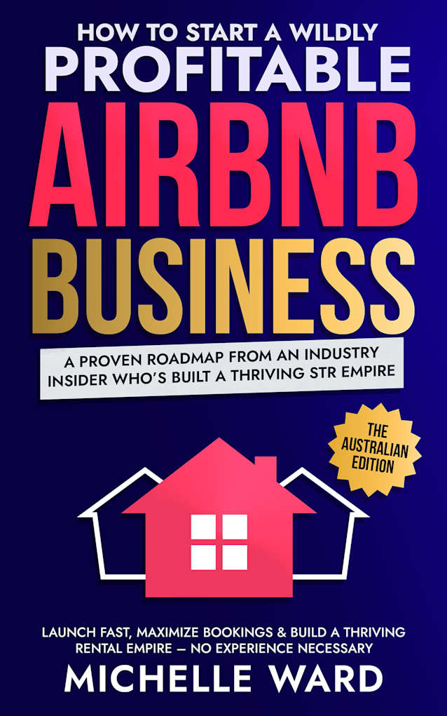 How to Start a Wildly Profitable Airbnb Business, The Australian Edition: A Proven Roadmap from an Industry Insider Who’s Built a Thriving STR Empire