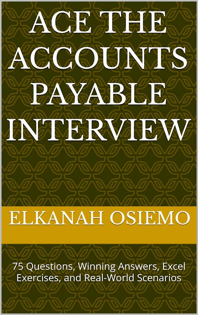 ACE THE ACCOUNTS PAYABLE INTERVIEW: 75 Questions, Winning Answers, Excel Exercises, and Real-World Scenarios
