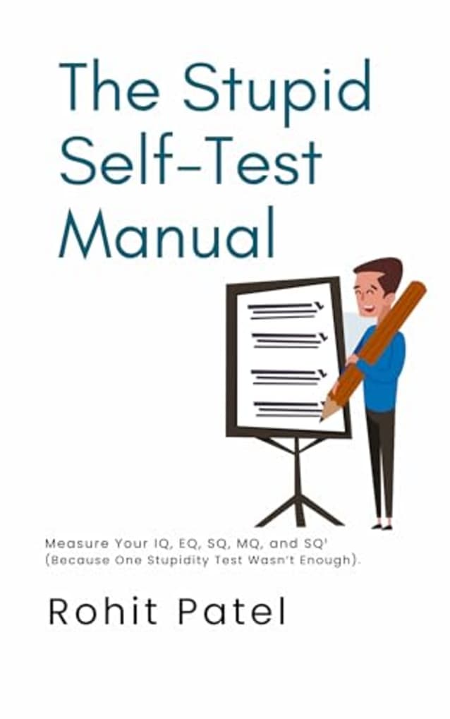 The Stupid Self-Test Manual : Measure Your IQ, EQ, SQ, MQ, and SQ¹ (Because One Stupidity Test Wasn’t Enough). (The Stupid Series)