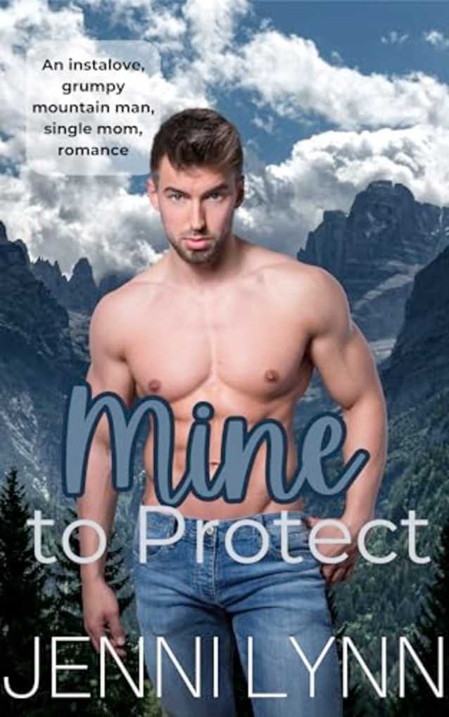 Mine to Protect: An instalove, grumpy mountain man, single mother romance (Mountain Men of Moonlight Ridge Book 4)