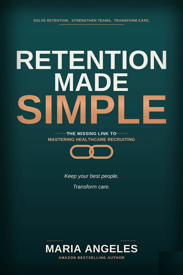 Retention Made Simple : The Missing Link to Mastering Healthcare Recruiting (Recruitment Series Book 2)