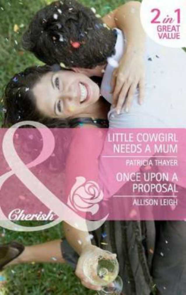 Little Cowgirl Needs a Mum / Once upon a Proposal
