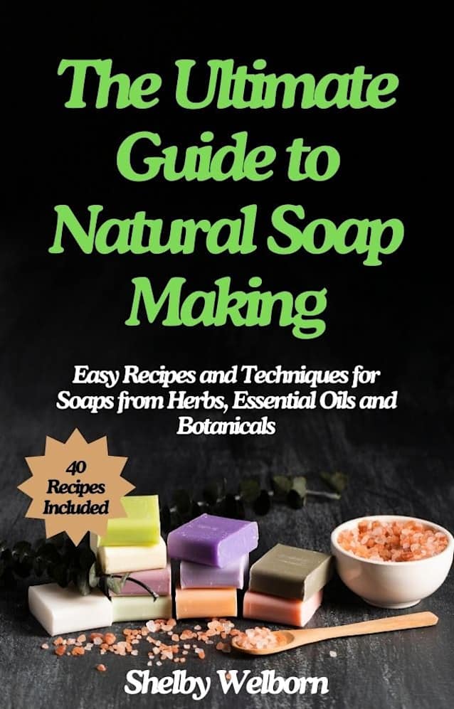 The Ultimate Guide to Natural Soap Making
