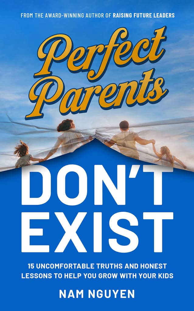 Perfect Parents Don’t Exist: 15 Uncomfortable Truths and Honest Lessons to Help You Grow with Your Kids