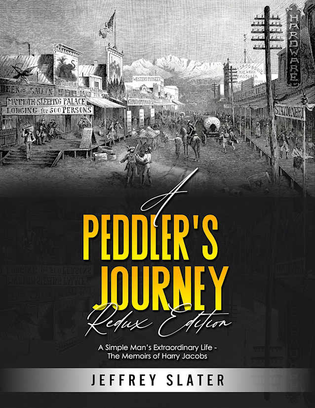 A Peddler’s Journey REDUX EDITION: A Simple Man’s Extraordinary Life - The Memoirs of Harry Jacobs