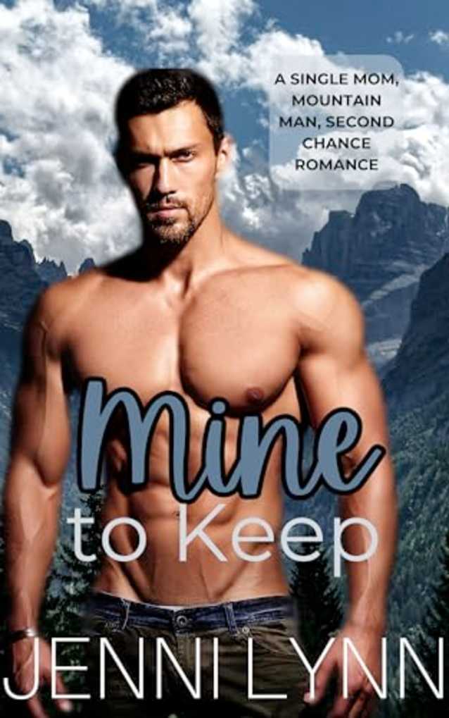 Mine to Keep: A single mom, mountain man, second chance romance (Mountain Men of Moonlight Ridge Book 1)