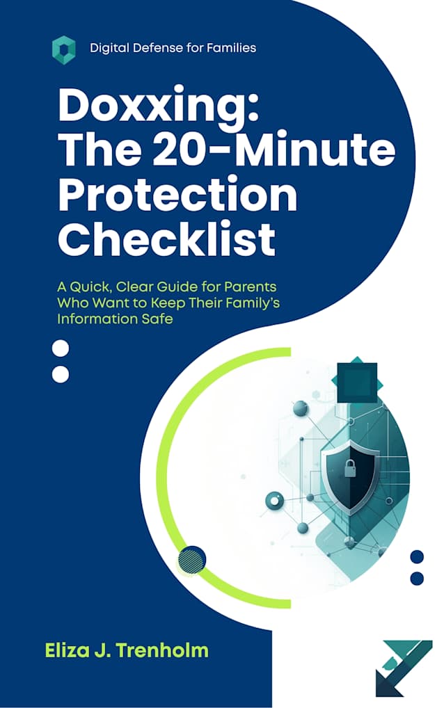 Doxxing: The 20-Minute Protection Checklist: A Quick, Clear Guide for Parents Who Want to Keep Their Family’s Information Safe (Digital Defense for Families)