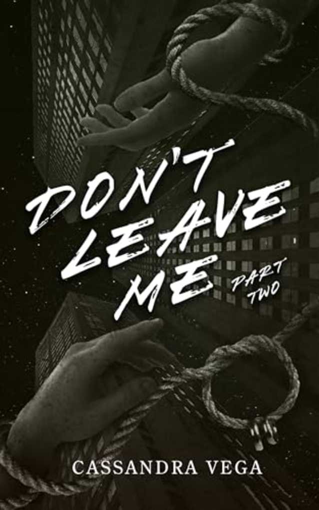 Don’t Leave Me: Part Two of the Don’t Leave Me Duet (The Consumed Series Book 2)