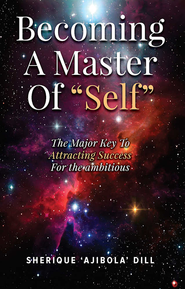 Becoming A Master Of Self: The Major Key To Attracting Success- For The Ambitious