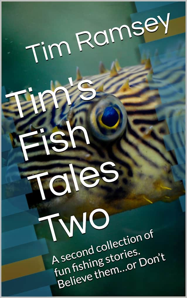 Tim’s Fish Tales Two: A second collection of fun fishing stories. Believe them…or Don’t