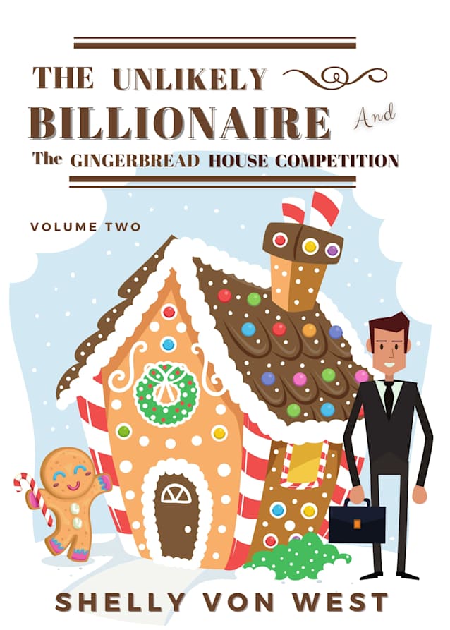 The Unlikely Billionaire: And The Gingerbread House Competition