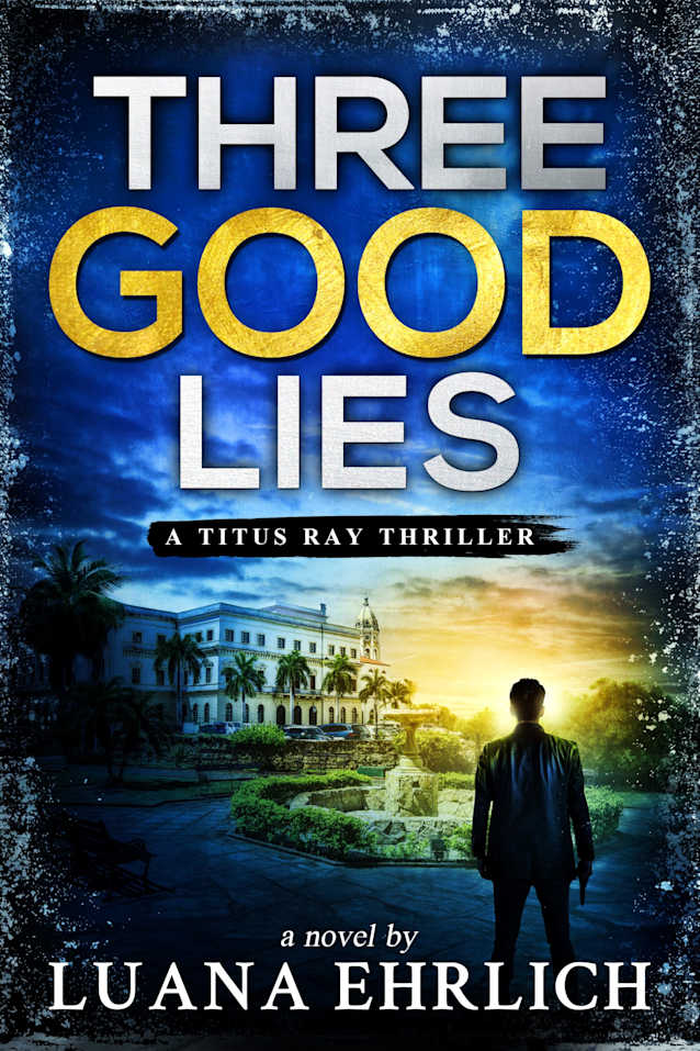 Three Good Lies: A Titus Ray Thriller (Titus Ray Thrillers Book 12)