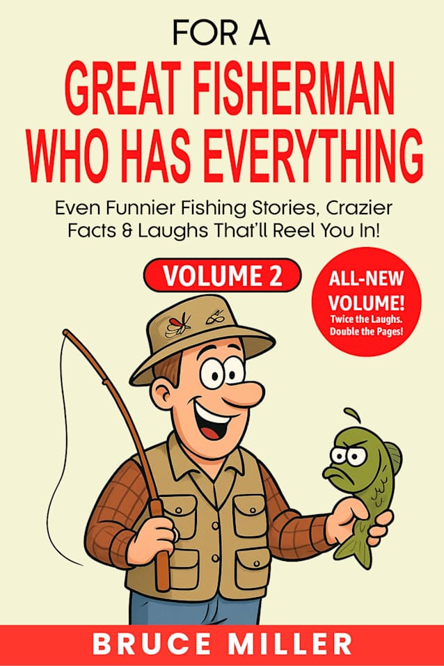 For a Great Fisherman Who Has Everything - Volume 2: Even Funnier Fishing Stories, Crazier Facts & Laughs That’ll Reel You In! (For the Fisherman Who Has Everything Series)