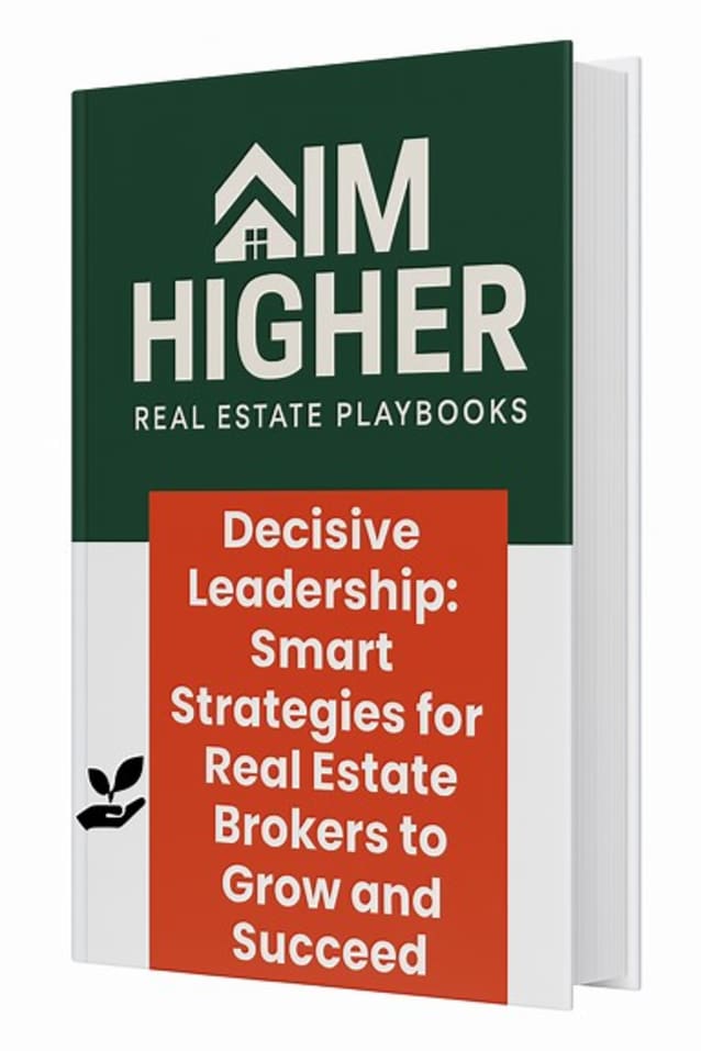 Decisive Leadership: Smart Strategies for Real Estate Brokers to Grow and Succeed